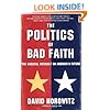 The POLITICS OF BAD FAITH: The Radical Assault on America's Future