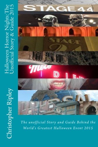Halloween Horror Nights: The Unofficial Story & Guide (2015): The Unofficial Story and Guide Behind the World's Greatest Halloween Event