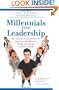 Millennials into Leadership: The Ultimate Guide for Gen Y's Aspiring to Be Effective, Respected, Young Leaders at Work