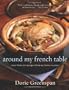 Around My French Table: More Than 300 Recipes from My Home to Yours