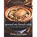 Around My French Table: More Than 300 Recipes from My Home to Yours