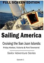 Sailing America - Cruising the San Juan Islands: Friday Harbor, Victoria & Port Townsend