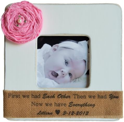 Personalized Baby Picture Frame "First we had Each Other, Then we had You, Now we have Everything" with Baby Name/Date of Birth - Choose Size, Color & Embellishment - 7"x7"