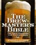The Brewmaster's Bible: The Gold Standard for Home Brewers
