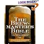 The Brewmaster's Bible: The Gold Standard for Home Brewers