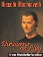 Discourses on Livy or Discourses on the First Decade of Titus Livius by Niccolo Machiavelli. Published by MobileReference (mobi).