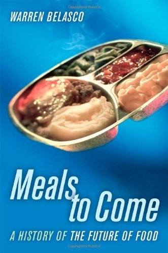 Meals to Come: A History of the Future of Food (California Studies in Food and Culture Book 16)