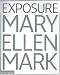 Mary Ellen Mark: Exposure