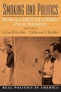 Smoking and Politics: Bureaucracy Centered Policymaking (6th Edition) (Real Politics in America Series)