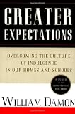 Greater expectations : overcoming the culture of indulgence in our homes and schools