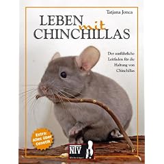 Leben mit Chinchillas: Der ausf�hrliche Leitfaden f�r die Haltung von Chinchillas