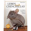 Leben mit Chinchillas: Der ausf�hrliche Leitfaden f�r die Haltung von Chinchillas