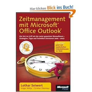 Zeitmanagement mit Microsoft Office Outlook: Die Zeit im Griff mit der meist genutzten B�rosoftware - Strategien, Tipps und Techniken (Version 2000-2007). Mit zus�tzlichen Videolektionen im Web