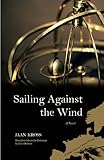 Sailing against the wind : a novel