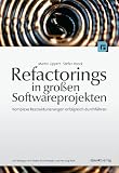 Refactorings in grossen Softwareprojekten. Komplexe Restrukturierungen erfolgreich durchf�hren.