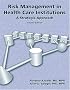 Risk Management in Health Care Institutions, Second Edition: A Strategic Approach