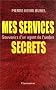 Mes services secrets : Souvenirs d'un agent de l'ombre