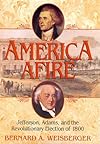 America Afire: Jefferson, Adams, and the First Contested Election