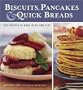 Biscuits, Pancakes, and Quick Breads: 120 Recipes to Make in No Time Flat