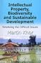 Intellectual Property, Biodiversity and Sustainable Development: Resolving Difficult Issues