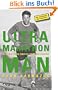 Ultramarathon Man: Aus dem Leben eines 24-Stunden-L�ufers: Aus dem Leben eines 24h L�ufers