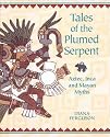 Tales of the Plumed Serpent: Aztec, Inca and Mayan Myths