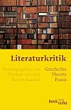 Literaturkritik: Geschichte - Theorie - Praxis
