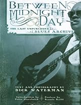 Between Midnight and Day: The Last Unpublished Blues Archive Between Midnight and Day: The Last Unpublished Blues Archive
