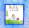 How to Be a Friend