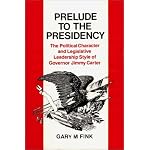 Prelude to the Presidency: The Political Character and Legislative Leadership Style of Governor Jimmy Carter (Contributions in Political Science) book cover