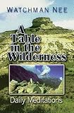 A Table in the Wilderness: Daily Devotional Meditations from the Ministry of Watchman Nee