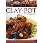 Clay Pot Cooking: Over 50 sensational recipes from slow-cooked casseroles to tagines and stews all shown step by step in 250 photographs