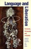 Language and Liberation: Feminism, Philosophy, and Language (Suny Series in Contemporary Continental Philosophy)
