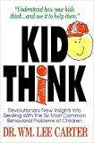 Kid Think: Revolutionary New Insights Into Dealing with the Six Most Common Behavioral Problems of Children