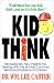 Kid Think: Revolutionary New Insights Into Dealing with the Six Most Common Behavioral Problems of Children