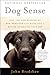 Dog Sense: How the New Science of Dog Behavior Can Make You A Better Friend to Your Pet
