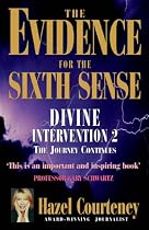 The Evidence for the Sixth Sense: Divine Intervention 2 - The Journey Continues