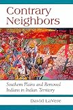 Contrary Neighbors: Southern Plains and Removed Indians in Indian Territory (Civilization of the American Indian Series)