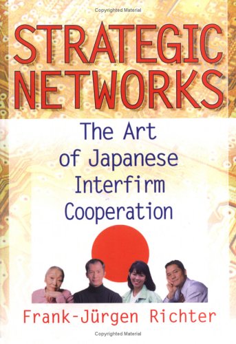 The Strategic Networks: The Art of Japanese Interfirm Cooperation