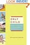 Only Child: Writers on the Singular Joys and Solitary Sorrows of Growing Up Solo, 1st Edition