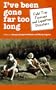 I've Been Gone Far Too Long: Field Study Fiascoes and Expedition Disasters (Travel Literature Series)