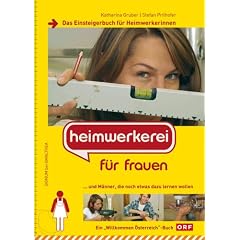 Heimwerkerei f�r Frauen: Das Einsteigerbuch f�r Heimwerkerinnen und M�nner, die noch etwas dazu lernen wollen