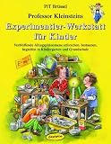 Professor Kleinsteins Experimentier-Werkstatt f&uuml;r Kinder: Verbl&uuml;ffende Alltagsph&auml;nomene erforschen, bestaunen, begreifen in Kindergarten, Grundschule und zu Hause (Pit Br&uuml;ssel)