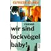 wir sind lockv�gel baby!