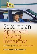 Become an Approved Driving Instructor: And Set Up Your Own Driving School