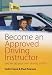 Become an Approved Driving Instructor: And Set Up Your Own Driving School