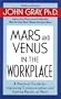 Mars and Venus In The Workplace: A Practical Guide for Improving Communication and Getting Results at Work
