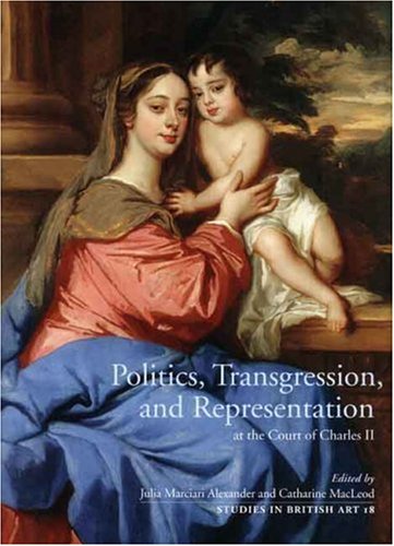 Image of: Politics, Transgression, and Representation at the Court of Charles II (Studies in British Art)