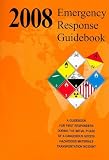  : Emergency Response Guidebook 2008: A Guidebook For First Responders During The Initial Phase Of A Dangerous Goods/Hazardous Materials Transportation Incident
