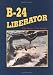 Consolidated B-24 Liberator Remembered 1: The Aircraft